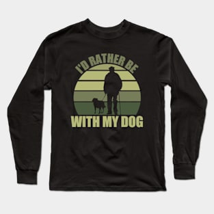I'd Rather Be With My Dog Long Sleeve T-Shirt